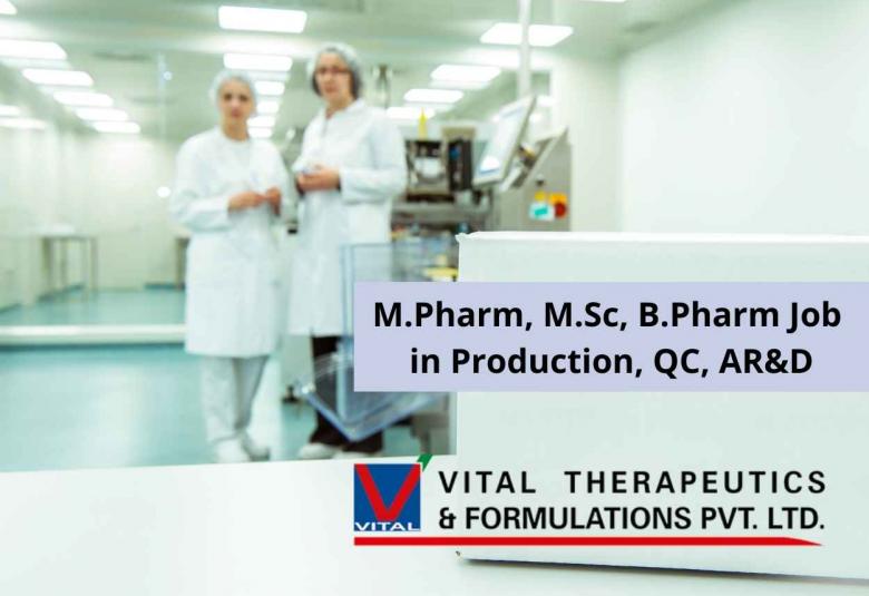 Walk in interview for M.Pharm, M.Sc, B.Pharm in Production, QC, AR&D at Vital Pharma