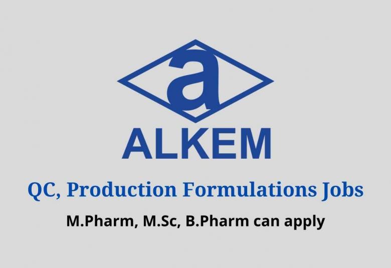 Walk in interview for M.Pharm, M.Sc, B.Pharm in QC, Production Formulations at ALKEM