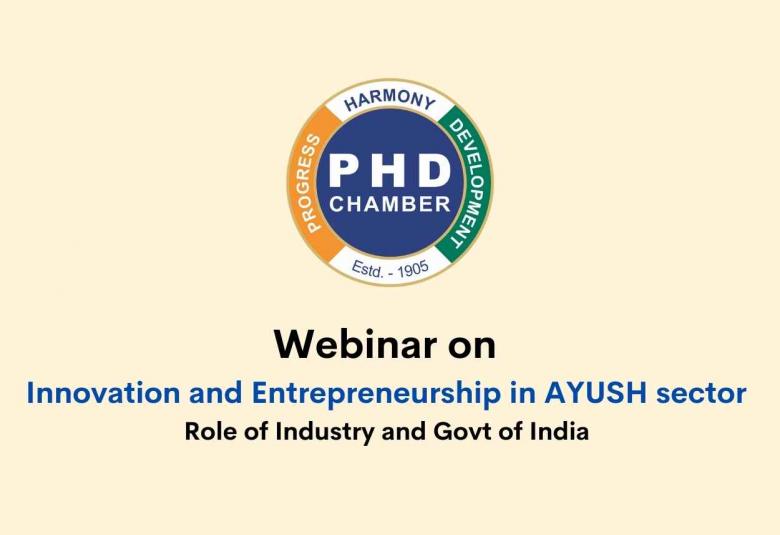 Webinar on Innovation and Entrepreneurship in AYUSH sector, Role of Industry and Govt of India conducted by PHD Chamber