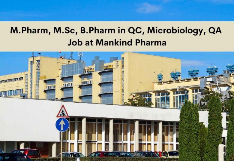 Interview for M.Pharm, M.Sc, B.Pharm in QC, Microbiology, QA at Mankind Pharma
