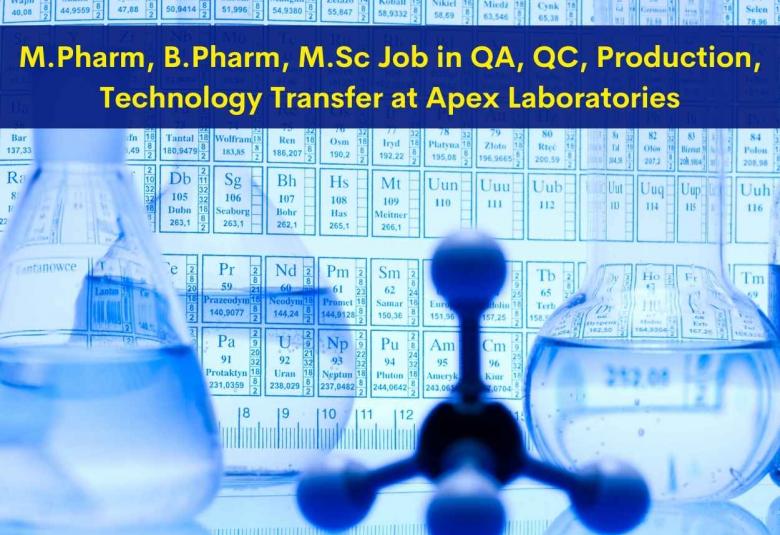 Job for M.Pharm, B.Pharm, M.Sc in QA, QC, Production, Technology Transfer at Apex Laboratories