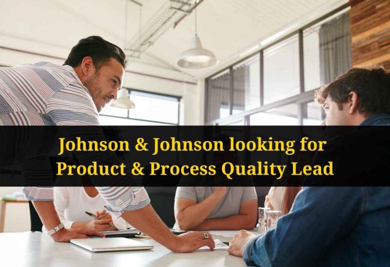 Johnson & Johnson looking for Product & Process Quality Lead