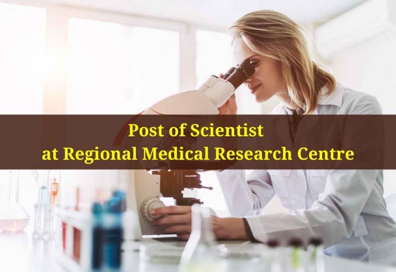 Applications are invited for the post of Scientist at Regional Medical Research Centre