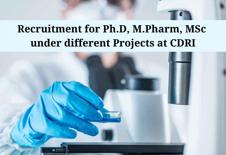 Recruitment for Ph.D, M.Pharm, MSc under different Projects at CDRI