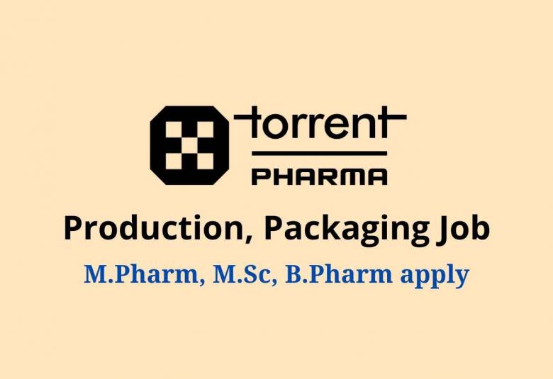 Torrent Pharma Production, Packaging openings | M.Pharm, M.Sc, B.Pharm  apply | PharmaTutor