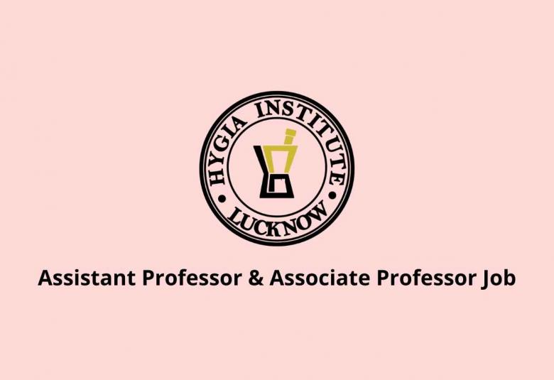 Vacancy for Assistant Professor & Associate Professor at Hygia Institute of Pharmaceutical Education and Research