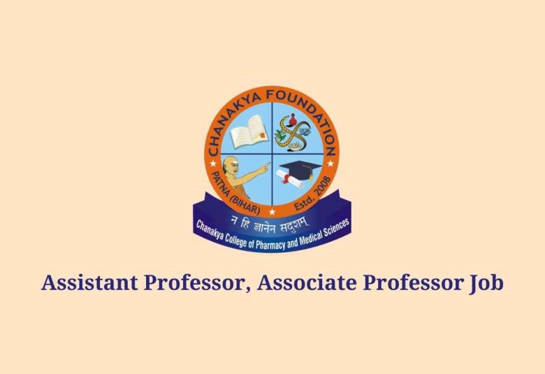 Vacancy for Assistant Professor, Associate Professor at Chanakya College of Pharmacy and Medical Sciences
