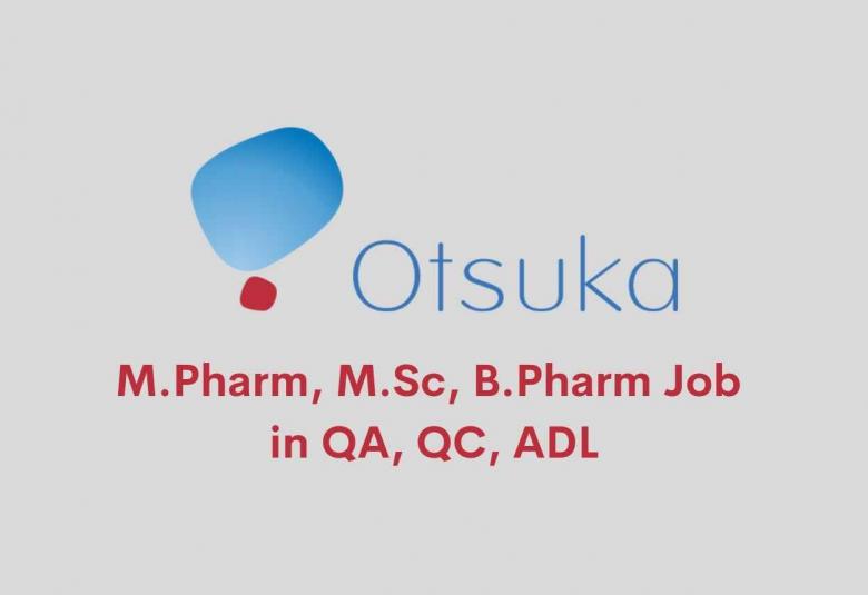Vacancy for M.Pharm, M.Sc, B.Pharm in QA, QC, ADL at Otsuka Pharma
