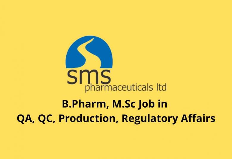 Walk in interview for B.Pharm, M.Sc in QA, QC, Production, Regulatory Affairs at SMS Pharmaceuticals Ltd