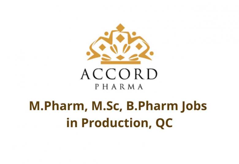 Walk in interview for M.Pharm, M.Sc, B.Pharm in Production, QC at Accord Pharma