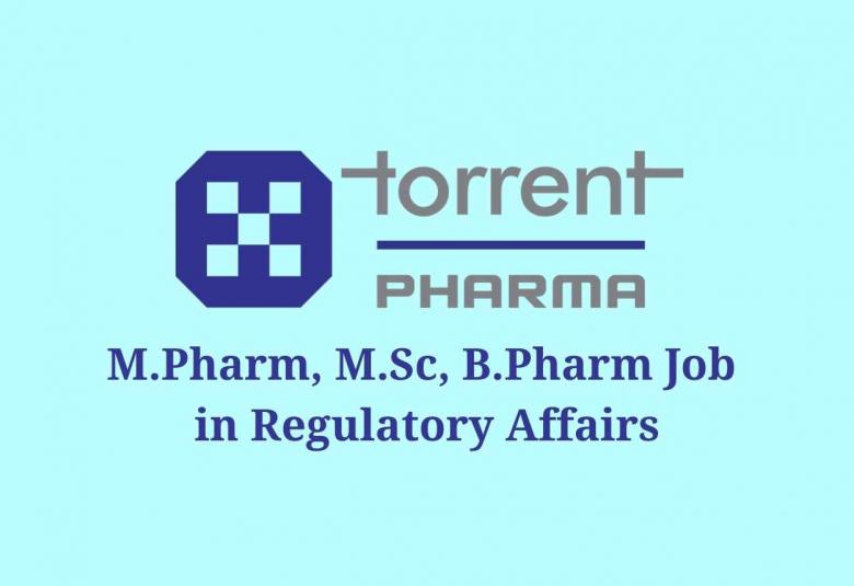 Walk in interview for M.Pharm, M.Sc, B.Pharm in Regulatory Affairs at Torrent Pharma