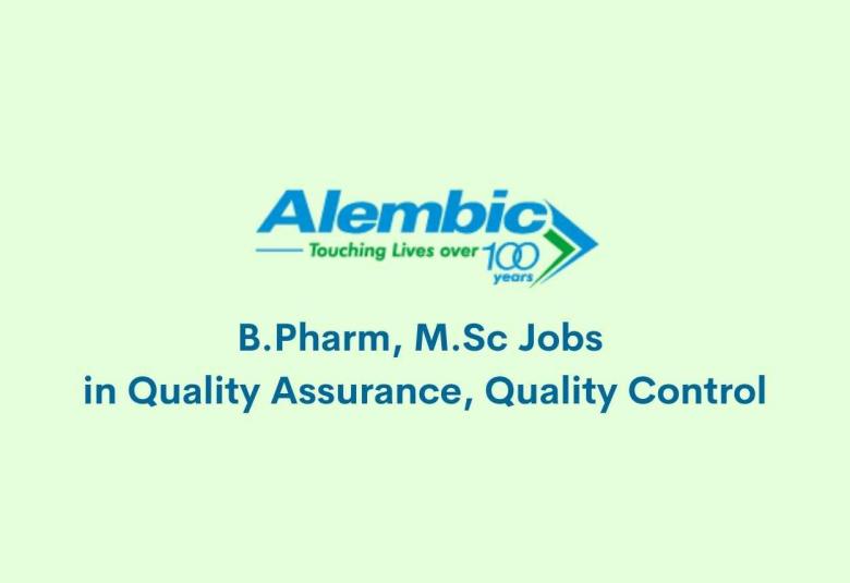 Job for B.Pharm, M.Sc in Quality Assurance, Quality Control at Alembic Pharmaceuticals Limited
