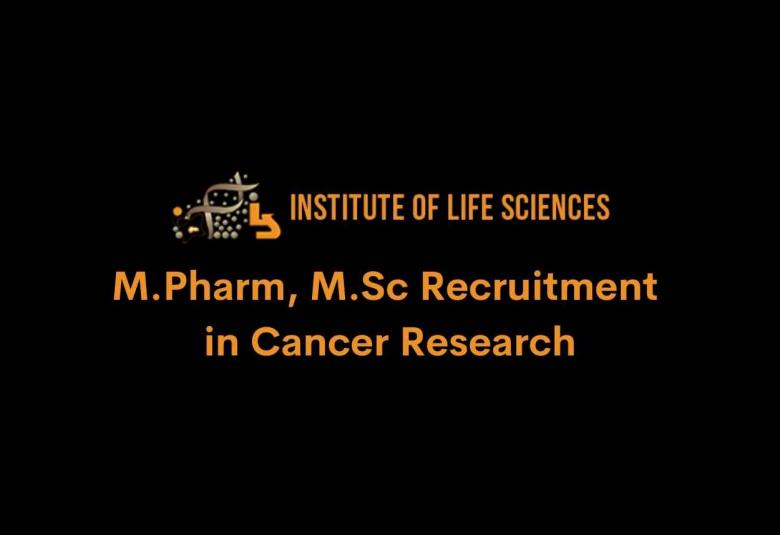 Recruitment for M.Pharm, M.Sc in Cancer Research at Institute of Life Sciences