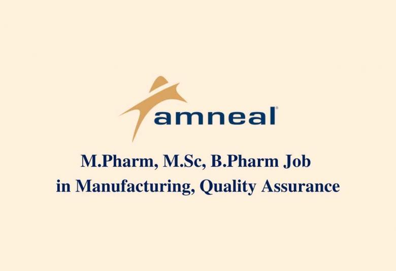 Walk in interview for M.Pharm, M.Sc, B.Pharm in Manufacturing, Quality Assurance at Amneal Pharmaceuticals