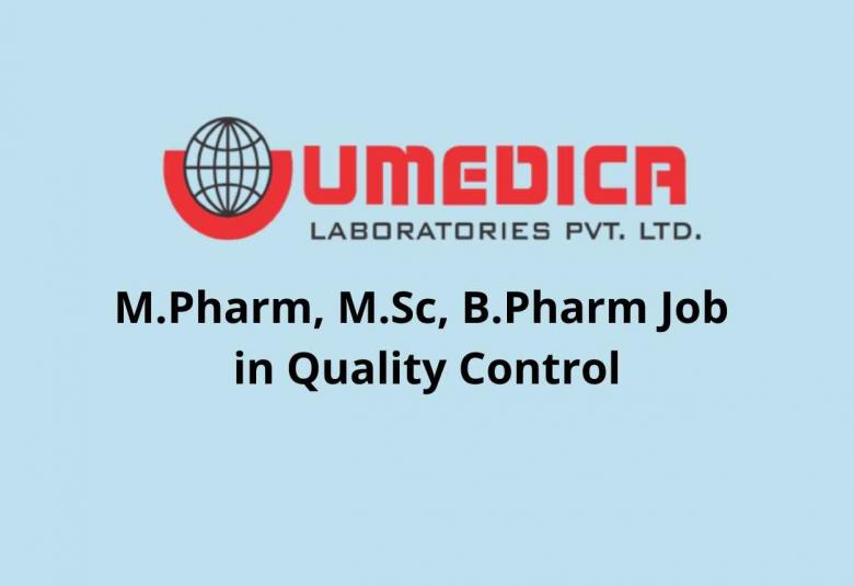 Walk in interview for M.Pharm, M.Sc, B.Pharm in Quality Control at Umedica Laboratories Pvt Ltd