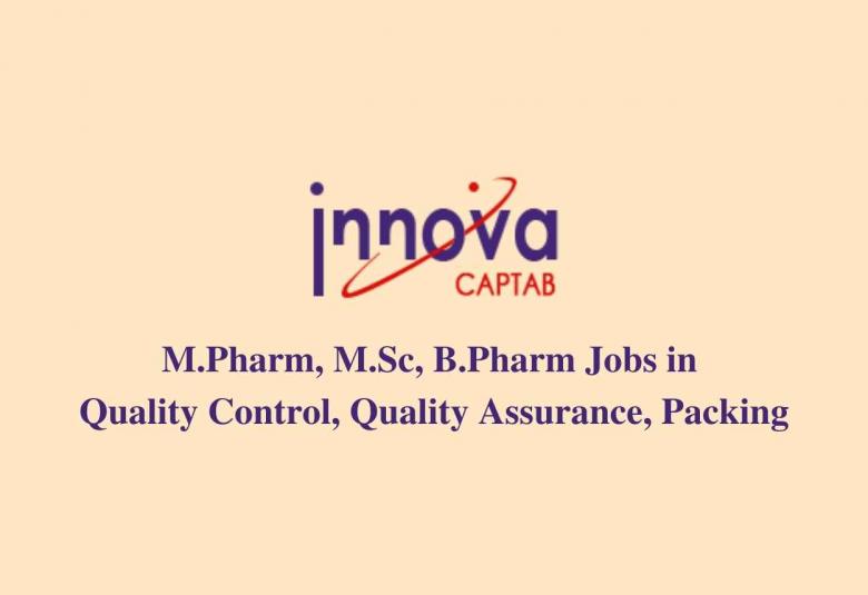 Walk in interview for M.Pharm, M.Sc, B.Pharm in Quality Control, Quality Assurance, Packing at Innova Captab Ltd