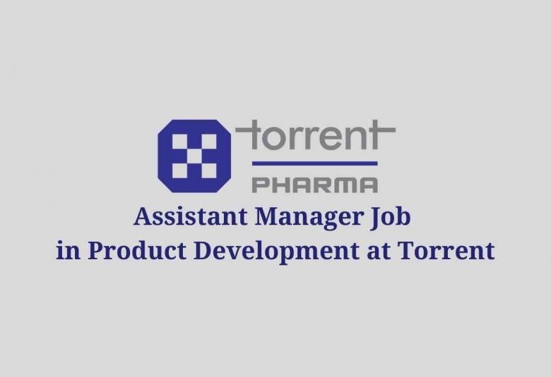 Job for Assistant Manager in Product Development at Torrent Pharma