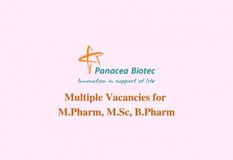 Multiple Vacancies for M.Pharm, M.Sc, B.Pharm at Panacea Biotec