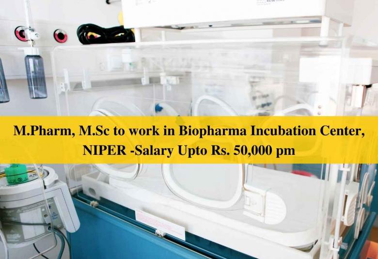 Opportunity for M.Pharm, M.Sc to work in Biopharma Incubation Center, NIPER