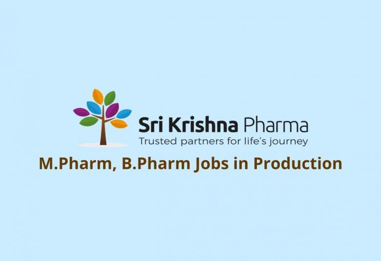 Walk in interview for M.Pharm, B.Pharm in Production at Sri Krishna Pharmaceuticals Ltd