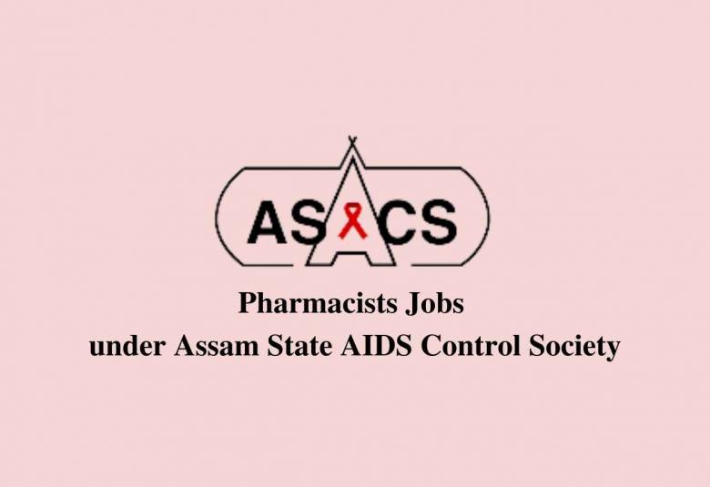 Walk in interview for Pharmacists under Assam State AIDS Control Society