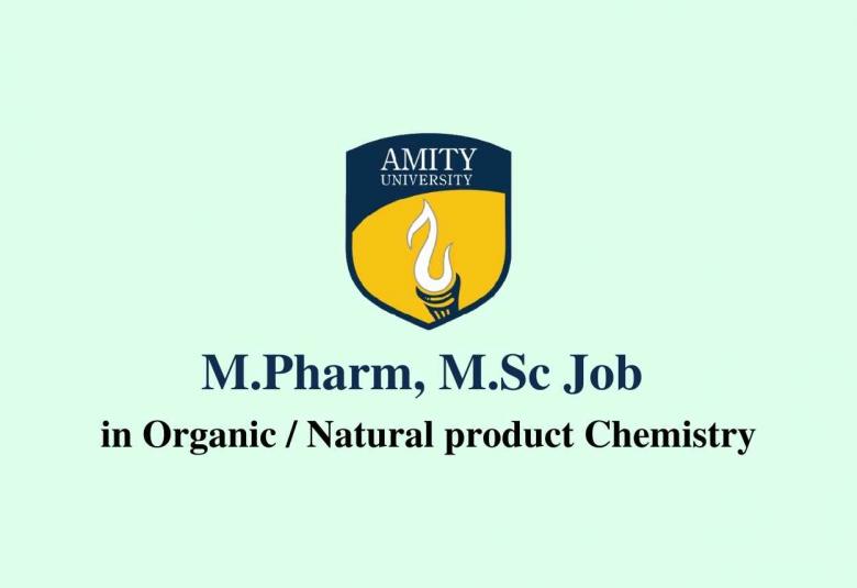 M.Pharm, M.Sc Job in Organic, Natural product Chemistry at Amity University