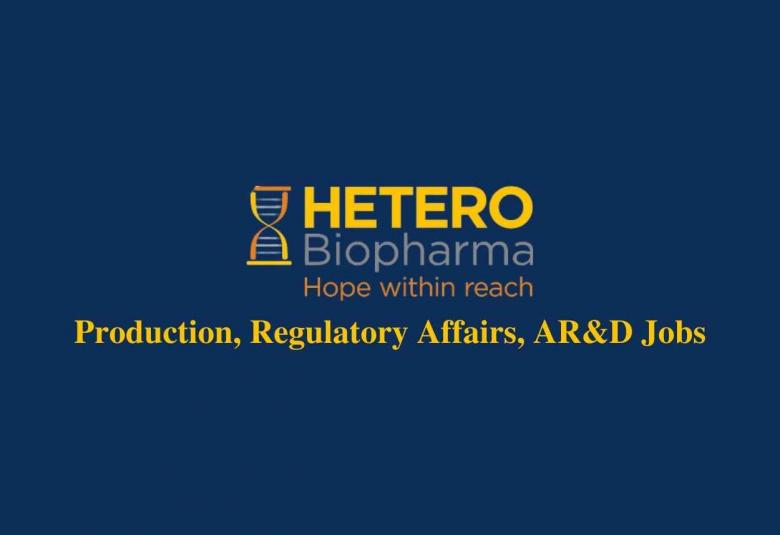 Production, Regulatory Affairs, AR&D Jobs at Hetero Biopharma