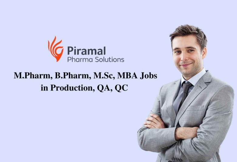 Vacancy for M.Pharm, B.Pharm, M.Sc, MBA in Production, QA, QC at Piramal Pharma Solutions