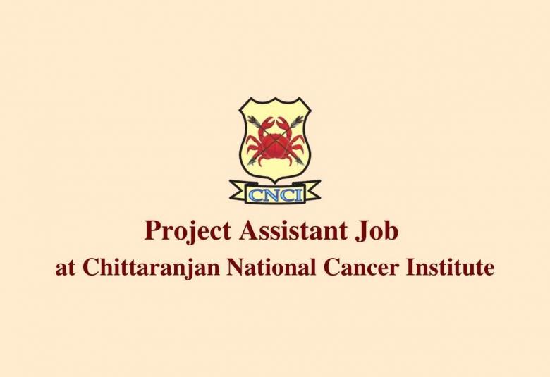 Vacancy for Project Assistant at Chittaranjan National Cancer Institute