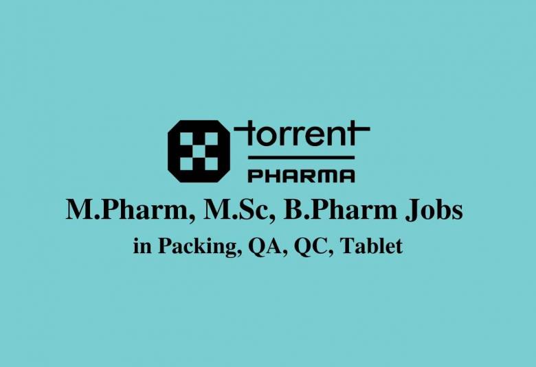 Walk in interview for M.Pharm, M.Sc, B.Pharm in Packing, QA, QC, Tablet at Torrent Pharma 