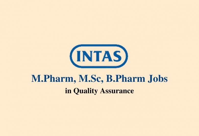 Walk in interview for M.Pharm, M.Sc, B.Pharm in Quality Assurance at Intas Pharma