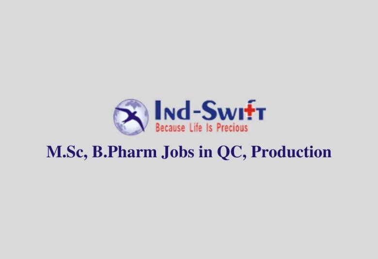 Walk in interview for M.Sc, B.Pharm in QC, Production at Ind-Swift Laboratories Ltd