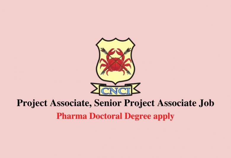 CNCI invites applications for Post of Project Associate, Senior Project Associate