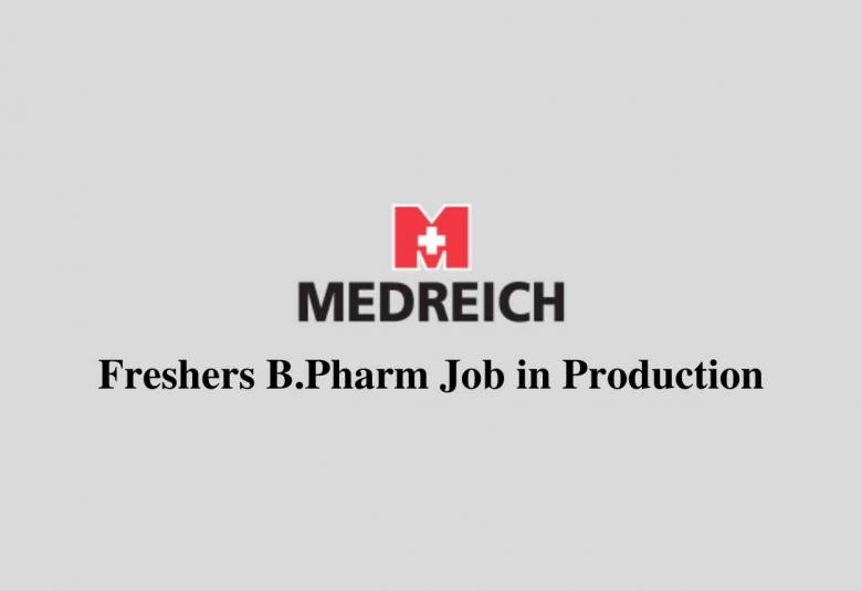 Opening for Freshers B.Pharm in Production at Medreich Limited