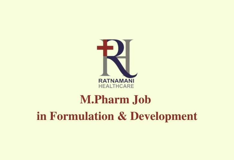 Opportunity for M.Pharm in Formulation & Development at Ratnamani Healthcare
