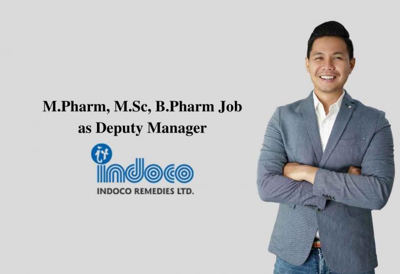 Opportunity for M.Pharm, M.Sc, B.Pharm as Deputy Manager at Indoco Remedies Ltd 