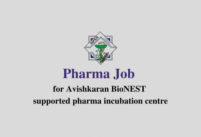 Pharma Job for Avishkaran BioNEST supported pharma incubation centre at NIPER
