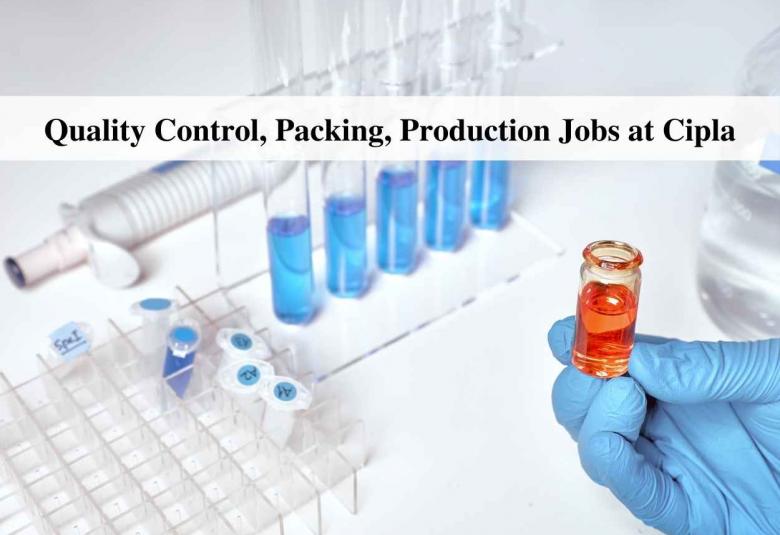 Quality Control, Packing, Production Jobs at Cipla