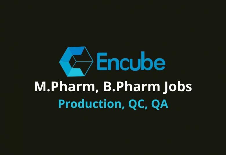 Vacancy for M.Pharm, B.Pharm in Production, QC, QA at Encube Ethicals