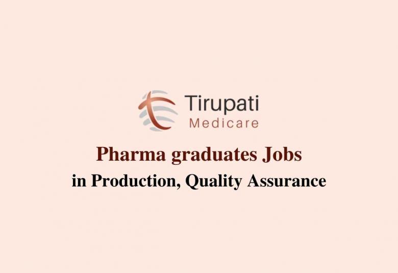 Walk in interview for B.Pharm in Production, Quality Assurance at Tirupati Group