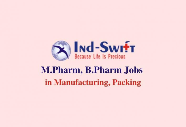 Walk in interview for M.Pharm, B.Pharm in Manufacturing, Packing at Ind-Swift Laboratories Ltd