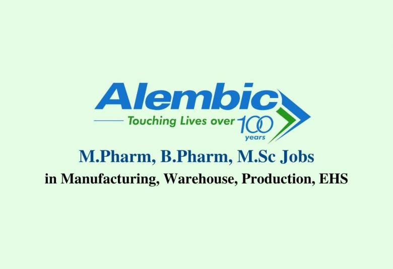 Walk in interview for M.Pharm, B.Pharm, M.Sc in Manufacturing, Warehouse, Production, EHS at Alembic Pharma