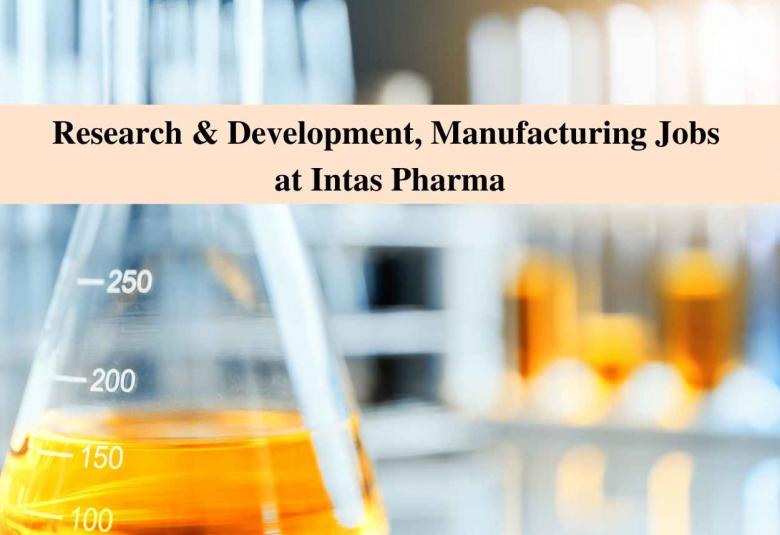 Walk in interview for Research & Development, Manufacturing at Intas Pharma