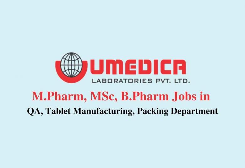 Job for M.Pharm, MSc, B.Pharm in QA, Tablet Manufacturing, Packing Department at UMEDICA