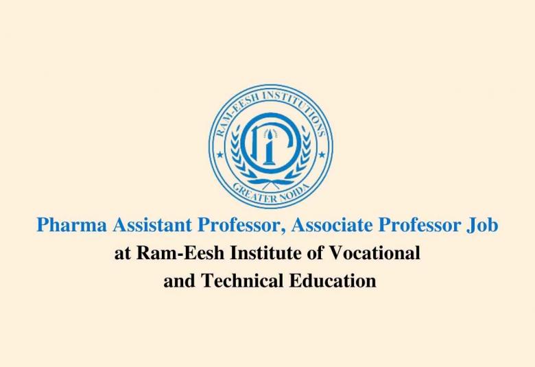 Job for Pharma Assistant Professor, Associate Professor at Ram-Eesh Institute of Vocational and Technical Education