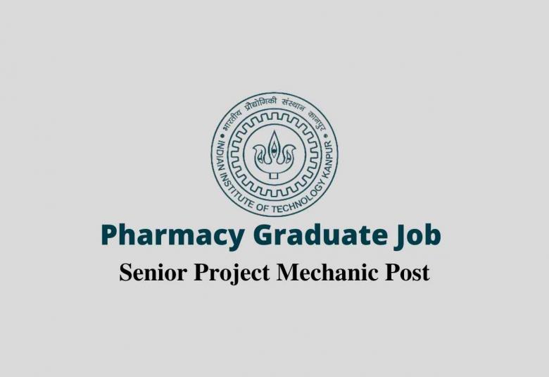 Pharmacy Graduate Job as Senior Project Mechanic at Indian Institute of Technology