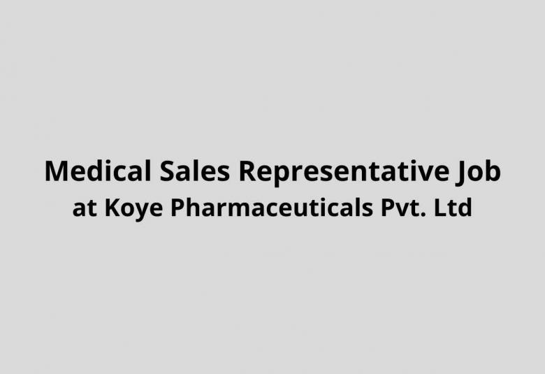 Vacancy for Medical Sales Representative at Koye Pharmaceuticals Pvt. Ltd