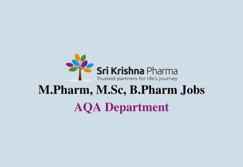 Walk in interview for M.Pharm, M.Sc, B.Pharm in AQA Department at Sri Krishna Pharmaceuticals Ltd