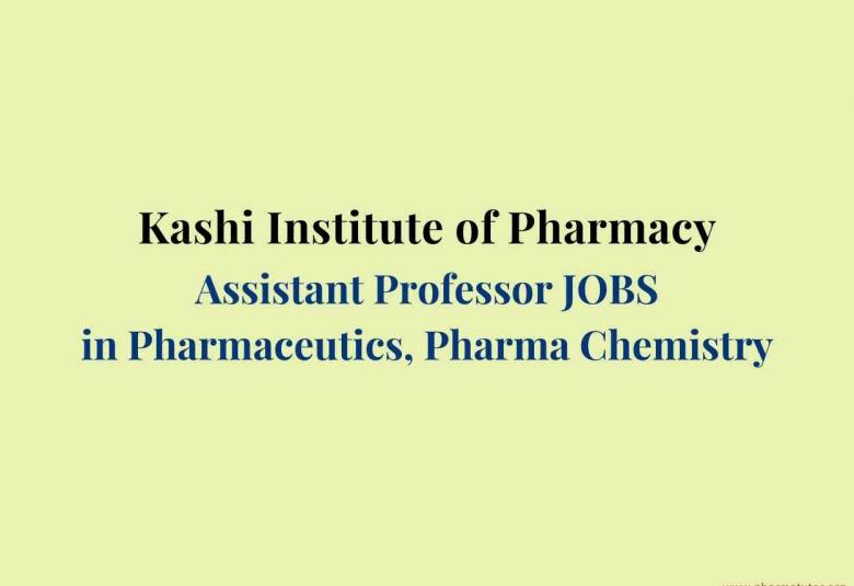 Work as Assistant Professor in Pharmaceutics, Pharmaceutical Chemistry at Kashi Institute of Pharmacy