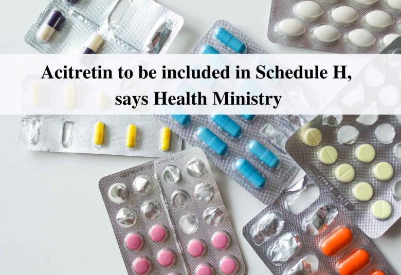 Acitretin to be included in Schedule H